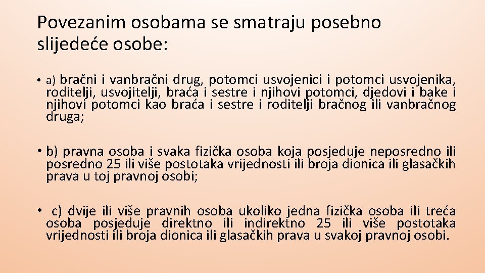 Povezanim osobama se smatraju posebno slijedeće osobe: • a) bračni i vanbračni drug, potomci Povezanim osobama se smatraju posebno slijedeće osobe: • a) bračni i vanbračni drug, potomci