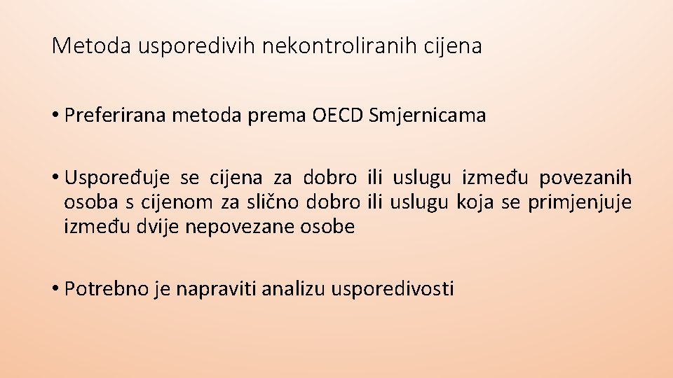 Metoda usporedivih nekontroliranih cijena • Preferirana metoda prema OECD Smjernicama • Uspoređuje se cijena Metoda usporedivih nekontroliranih cijena • Preferirana metoda prema OECD Smjernicama • Uspoređuje se cijena
