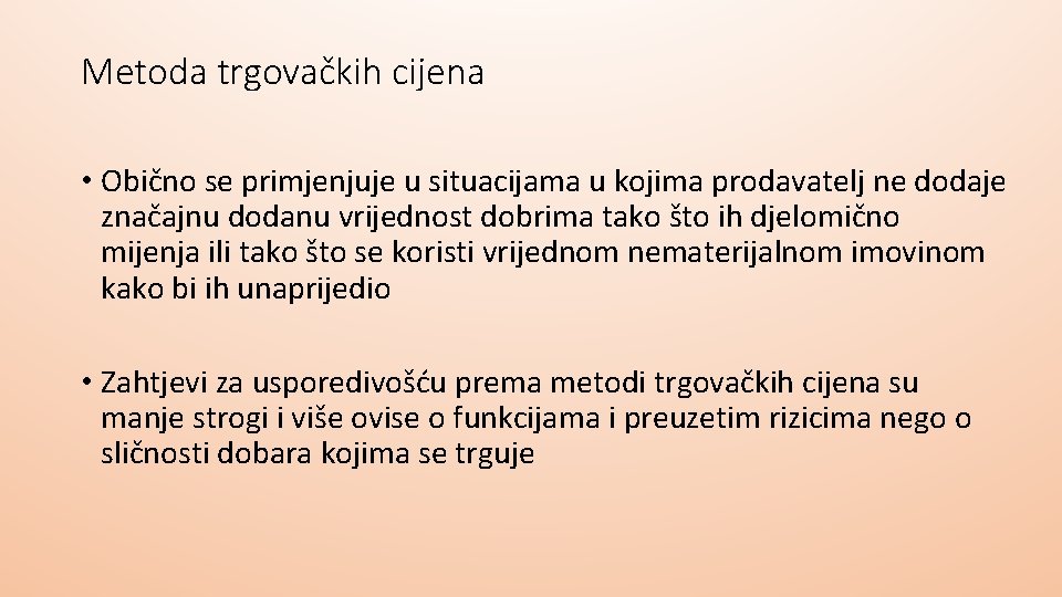 Metoda trgovačkih cijena • Obično se primjenjuje u situacijama u kojima prodavatelj ne dodaje Metoda trgovačkih cijena • Obično se primjenjuje u situacijama u kojima prodavatelj ne dodaje