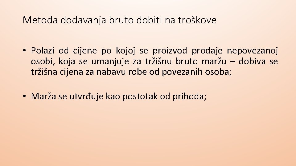 Metoda dodavanja bruto dobiti na troškove • Polazi od cijene po kojoj se proizvod Metoda dodavanja bruto dobiti na troškove • Polazi od cijene po kojoj se proizvod