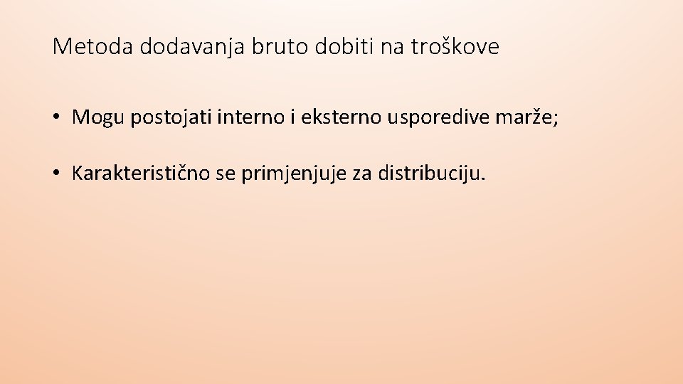 Metoda dodavanja bruto dobiti na troškove • Mogu postojati interno i eksterno usporedive marže; Metoda dodavanja bruto dobiti na troškove • Mogu postojati interno i eksterno usporedive marže;