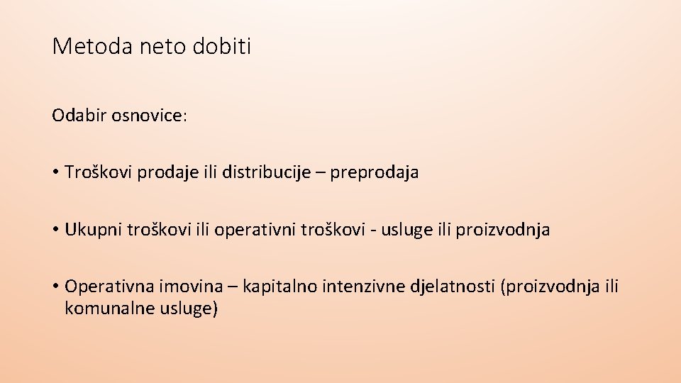 Metoda neto dobiti Odabir osnovice: • Troškovi prodaje ili distribucije – preprodaja • Ukupni Metoda neto dobiti Odabir osnovice: • Troškovi prodaje ili distribucije – preprodaja • Ukupni