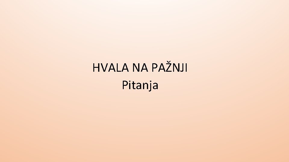 HVALA NA PAŽNJI Pitanja HVALA NA PAŽNJI Pitanja