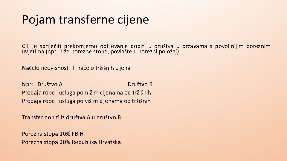 Pojam transferne cijene Cilj je spriječiti prekomjerno odlijevanje dobiti u društva u državama s Pojam transferne cijene Cilj je spriječiti prekomjerno odlijevanje dobiti u društva u državama s