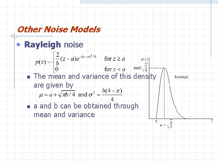 Other Noise Models • Rayleigh noise n n The mean and variance of this