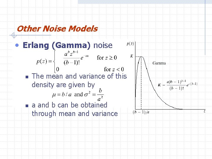 Other Noise Models • Erlang (Gamma) noise n n The mean and variance of