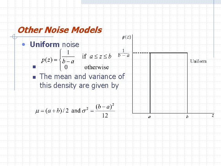 Other Noise Models • Uniform noise n n The mean and variance of this