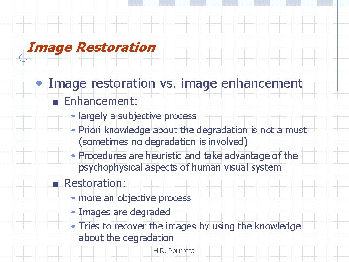 Image Restoration • Image restoration vs. image enhancement n Enhancement: w largely a subjective