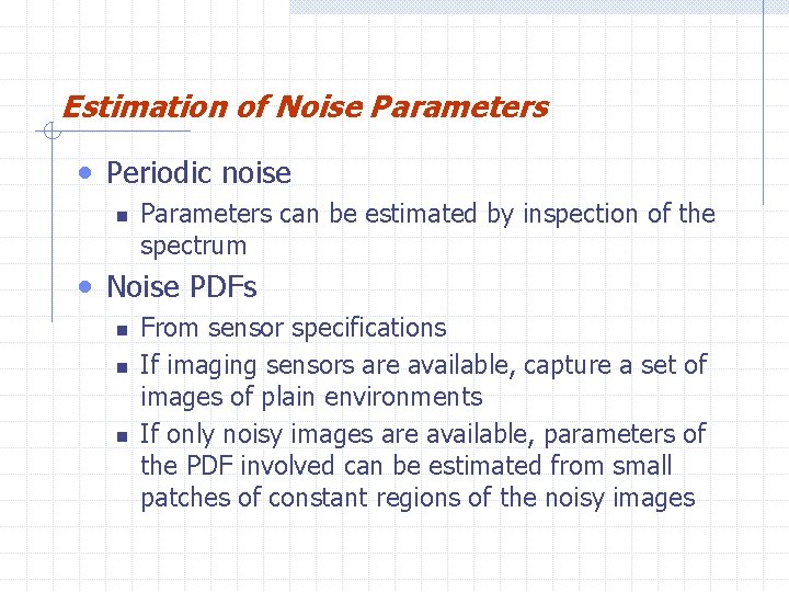 Estimation of Noise Parameters • Periodic noise n Parameters can be estimated by inspection