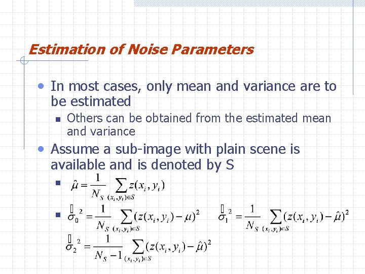 Estimation of Noise Parameters • In most cases, only mean and variance are to