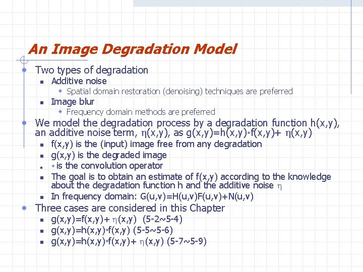 An Image Degradation Model • Two types of degradation n Additive noise w Spatial