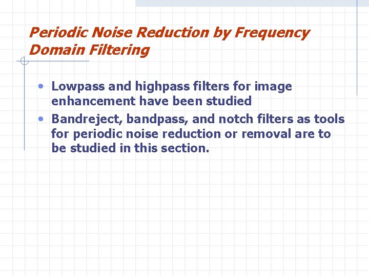 Periodic Noise Reduction by Frequency Domain Filtering • Lowpass and highpass filters for image