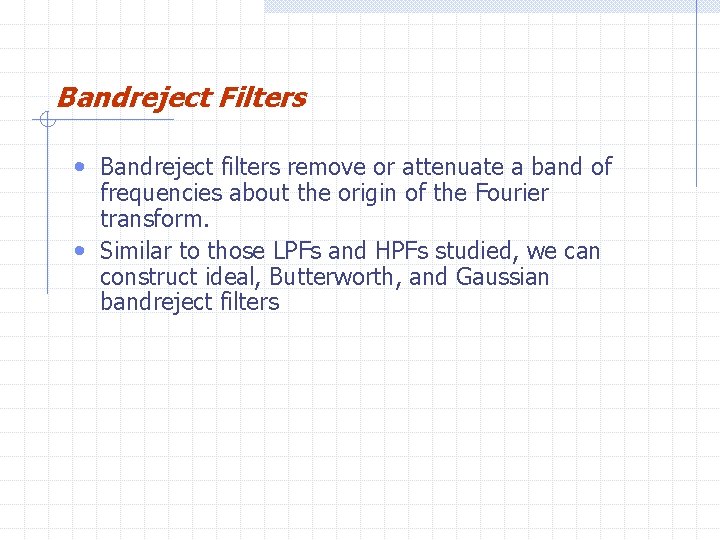 Bandreject Filters • Bandreject filters remove or attenuate a band of frequencies about the