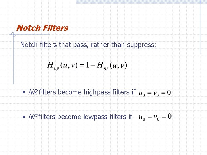 Notch Filters Notch filters that pass, rather than suppress: • NR filters become highpass