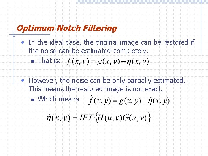 Optimum Notch Filtering • In the ideal case, the original image can be restored