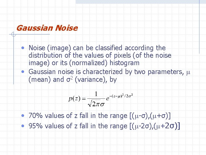 Gaussian Noise • Noise (image) can be classified according the distribution of the values