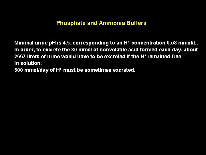 Phosphate and Ammonia Buffers Minimal urine p. H is 4. 5, corresponding to an