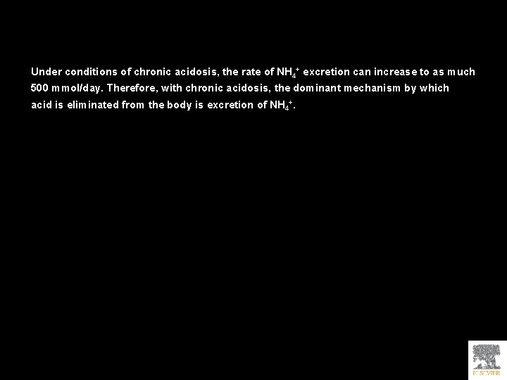 Under conditions of chronic acidosis, the rate of NH 4+ excretion can increase to