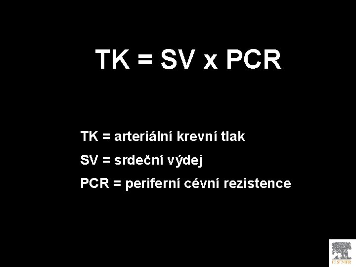 TK = SV x PCR TK = arteriální krevní tlak SV = srdeční výdej