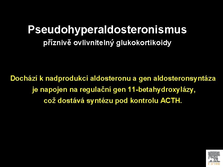 Pseudohyperaldosteronismus příznivě ovlivnitelný glukokortikoidy Dochází k nadprodukci aldosteronu a gen aldosteronsyntáza je napojen na