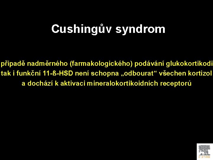 Cushingův syndrom případě nadměrného (farmakologického) podávání glukokortikodiů tak i funkční 11 -ß-HSD není schopna