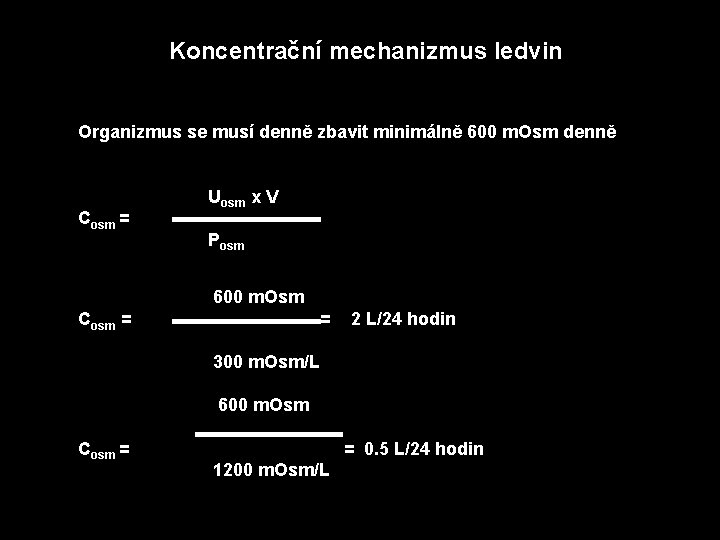 Koncentrační mechanizmus ledvin Organizmus se musí denně zbavit minimálně 600 m. Osm denně Cosm