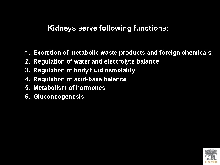 Kidneys serve following functions: 1. 2. 3. 4. 5. 6. Excretion of metabolic waste