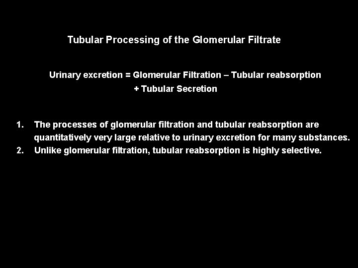 Tubular Processing of the Glomerular Filtrate Urinary excretion = Glomerular Filtration – Tubular reabsorption