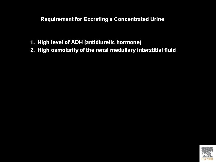 Requirement for Excreting a Concentrated Urine 1. High level of ADH (antidiuretic hormone) 2.