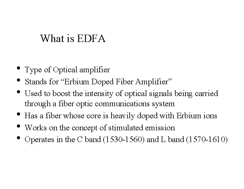 What is EDFA • • • Type of Optical amplifier Stands for “Erbium Doped