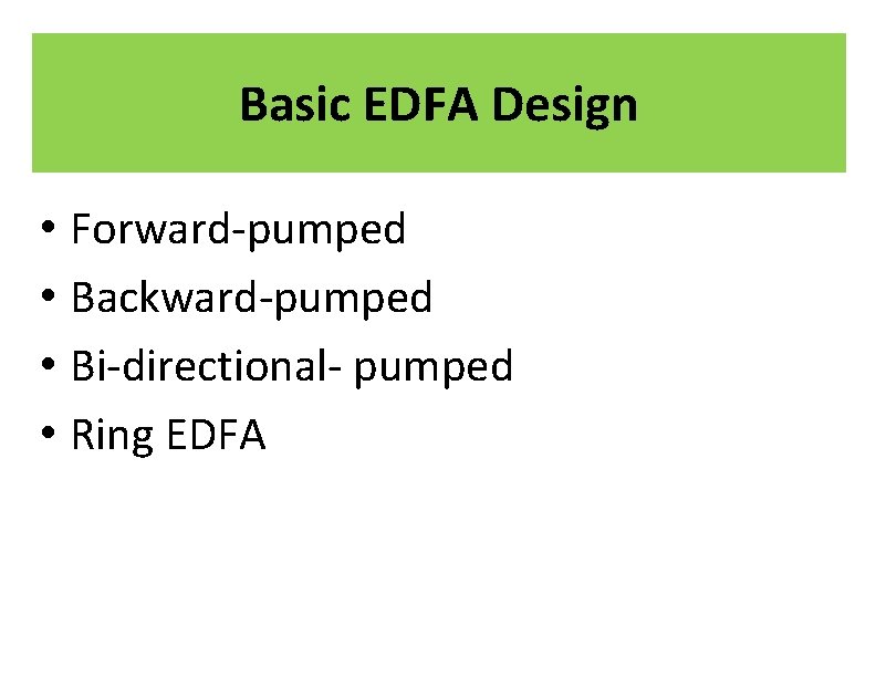 Basic EDFA Design • Forward-pumped • Backward-pumped • Bi-directional- pumped • Ring EDFA 
