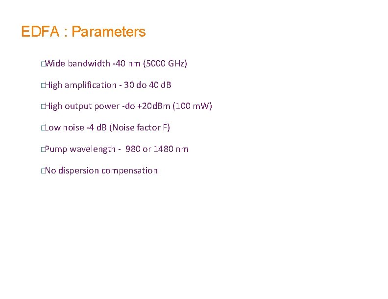 EDFA : Parameters �Wide bandwidth -40 nm (5000 GHz) �High amplification - 30 do EDFA : Parameters �Wide bandwidth -40 nm (5000 GHz) �High amplification - 30 do