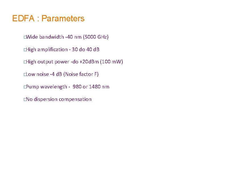 EDFA : Parameters �Wide bandwidth -40 nm (5000 GHz) �High amplification - 30 do