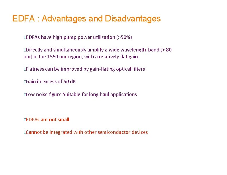 EDFA : Advantages and Disadvantages �EDFAs have high pump power utilization (>50%) �Directly and