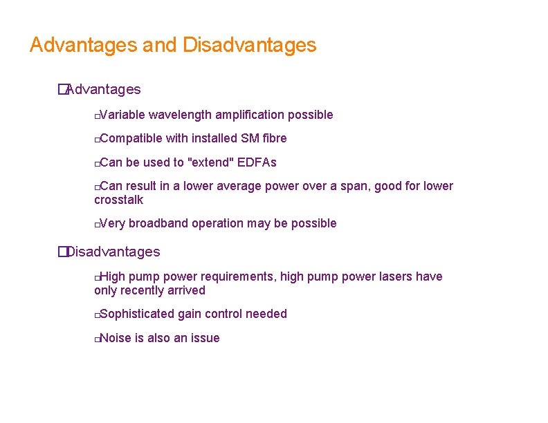 Advantages and Disadvantages �Advantages Variable wavelength amplification possible � Compatible with installed SM fibre Advantages and Disadvantages �Advantages Variable wavelength amplification possible � Compatible with installed SM fibre