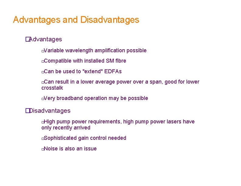 Advantages and Disadvantages �Advantages Variable wavelength amplification possible � Compatible with installed SM fibre