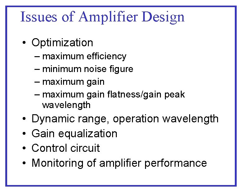 Issues of Amplifier Design • Optimization – maximum efficiency – minimum noise figure – Issues of Amplifier Design • Optimization – maximum efficiency – minimum noise figure –