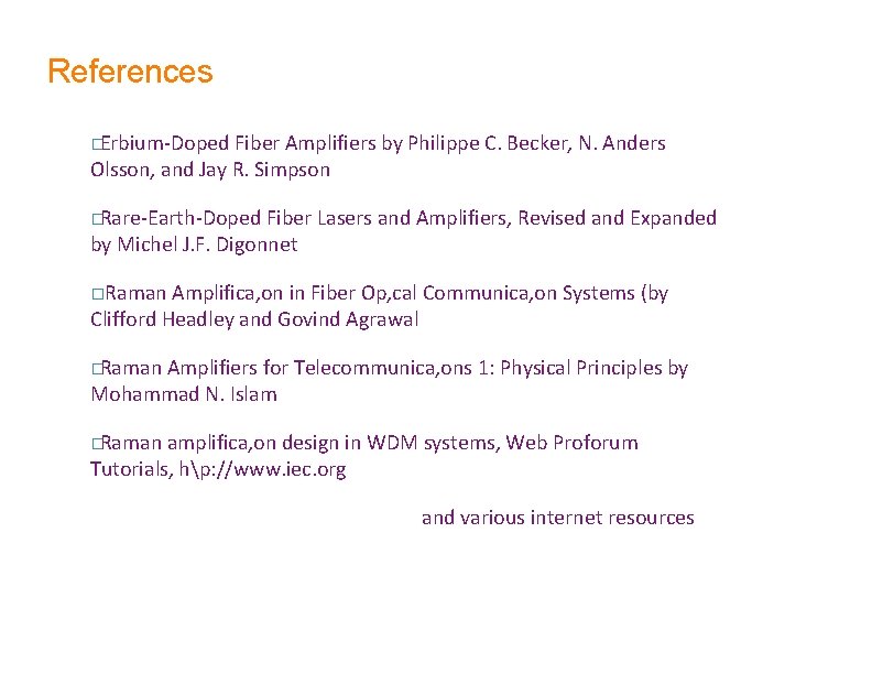References �Erbium-Doped Fiber Amplifiers by Philippe C. Becker, N. Anders Olsson, and Jay R. References �Erbium-Doped Fiber Amplifiers by Philippe C. Becker, N. Anders Olsson, and Jay R.