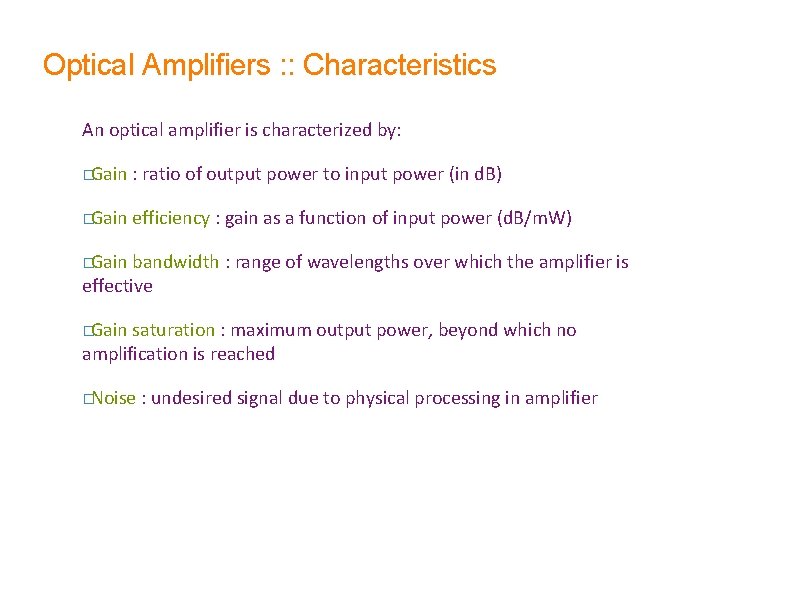 Optical Amplifiers : : Characteristics An optical amplifier is characterized by: �Gain : ratio