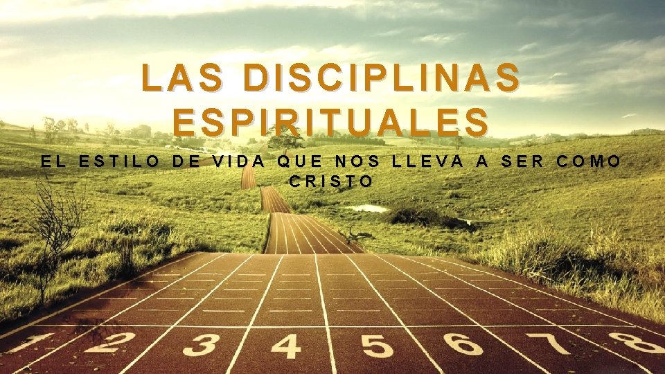 LAS DISCIPLINAS ESPIRITUALES EL ESTILO DE VIDA QUE NOS LLEVA A SER COMO CRISTO LAS DISCIPLINAS ESPIRITUALES EL ESTILO DE VIDA QUE NOS LLEVA A SER COMO CRISTO