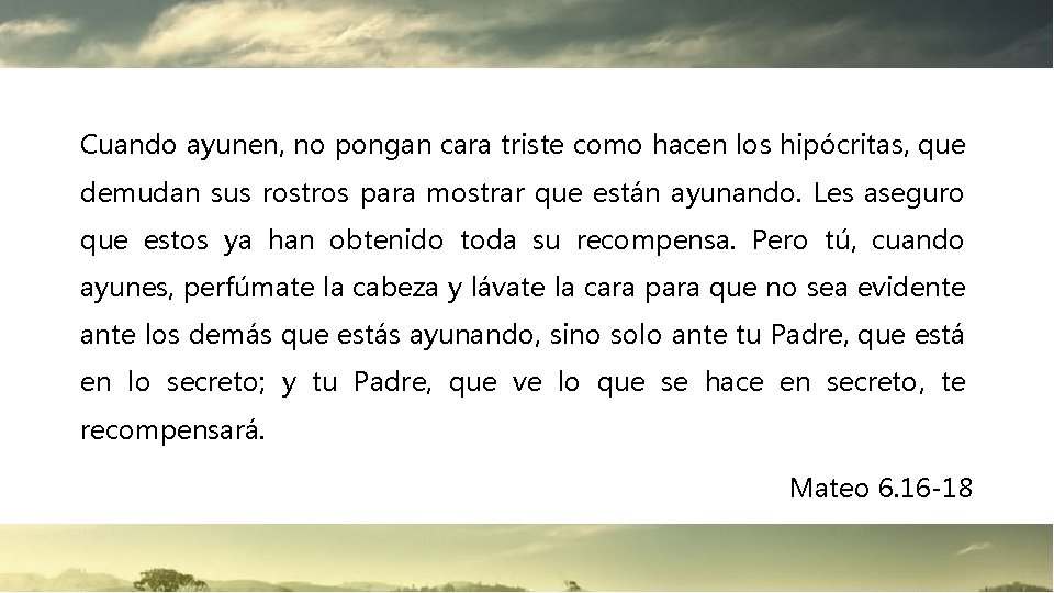 Cuando ayunen, no pongan cara triste como hacen los hipócritas, que demudan sus rostros Cuando ayunen, no pongan cara triste como hacen los hipócritas, que demudan sus rostros