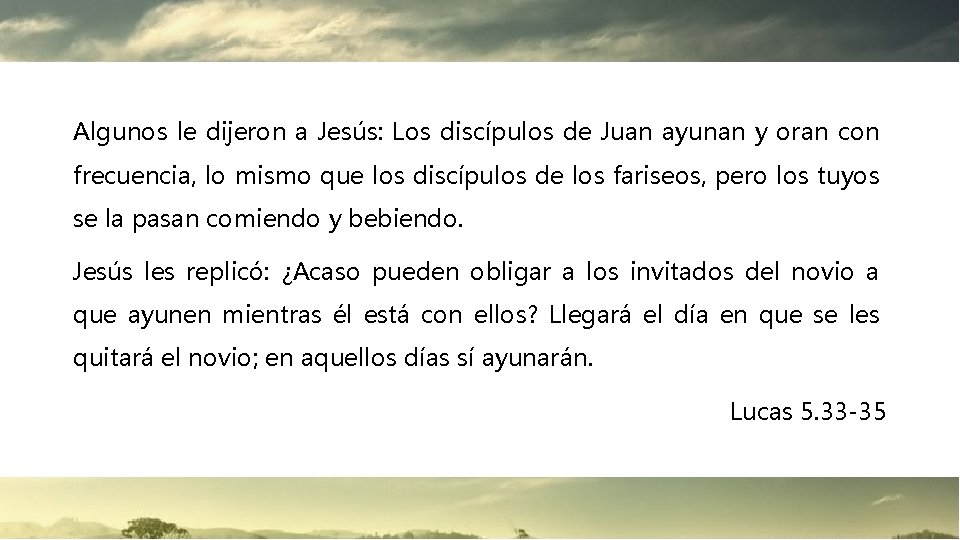 Algunos le dijeron a Jesús: Los discípulos de Juan ayunan y oran con frecuencia, Algunos le dijeron a Jesús: Los discípulos de Juan ayunan y oran con frecuencia,