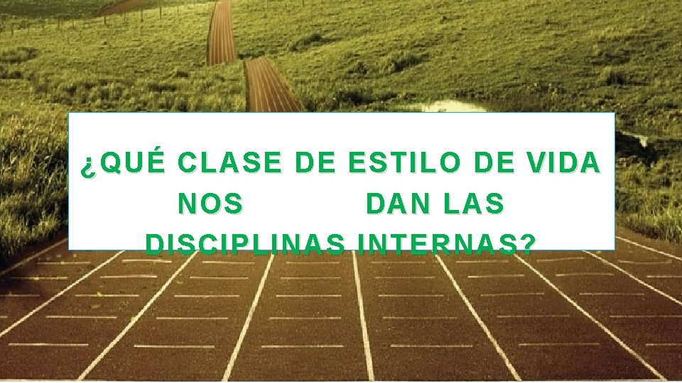¿QUÉ CLASE DE ESTILO DE VIDA NOS DAN LAS DISCIPLINAS INTERNAS? ¿QUÉ CLASE DE ESTILO DE VIDA NOS DAN LAS DISCIPLINAS INTERNAS?