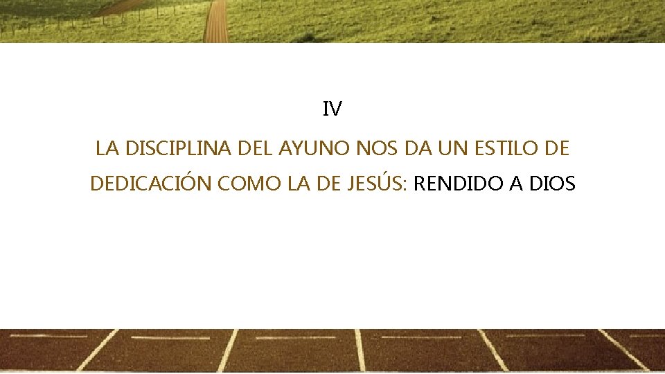 IV LA DISCIPLINA DEL AYUNO NOS DA UN ESTILO DE DEDICACIÓN COMO LA DE IV LA DISCIPLINA DEL AYUNO NOS DA UN ESTILO DE DEDICACIÓN COMO LA DE