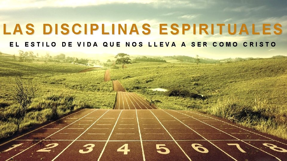 LAS DISCIPLINAS ESPIRITUALES EL ESTILO DE VIDA QUE NOS LLEVA A SER COMO CRISTO LAS DISCIPLINAS ESPIRITUALES EL ESTILO DE VIDA QUE NOS LLEVA A SER COMO CRISTO