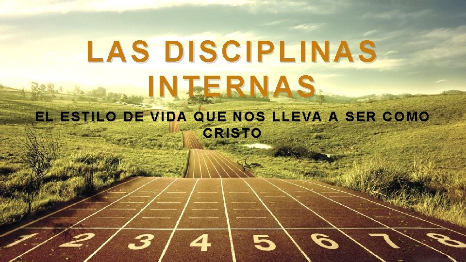 LAS DISCIPLINAS INTERNAS EL ESTILO DE VIDA QUE NOS LLEVA A SER COMO CRISTO LAS DISCIPLINAS INTERNAS EL ESTILO DE VIDA QUE NOS LLEVA A SER COMO CRISTO
