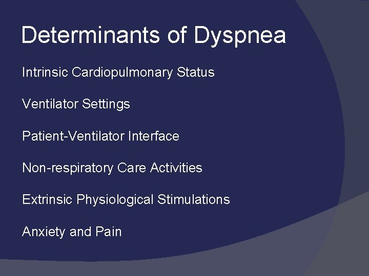 Determinants of Dyspnea Intrinsic Cardiopulmonary Status Ventilator Settings Patient-Ventilator Interface Non-respiratory Care Activities Extrinsic