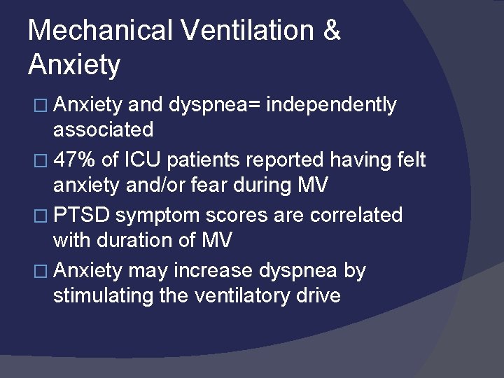 Mechanical Ventilation & Anxiety � Anxiety and dyspnea= independently associated � 47% of ICU