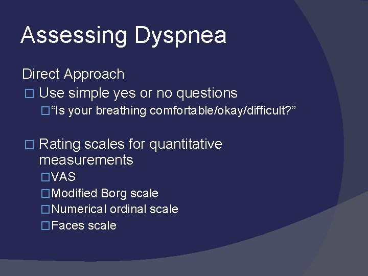 Assessing Dyspnea Direct Approach � Use simple yes or no questions �“Is your breathing