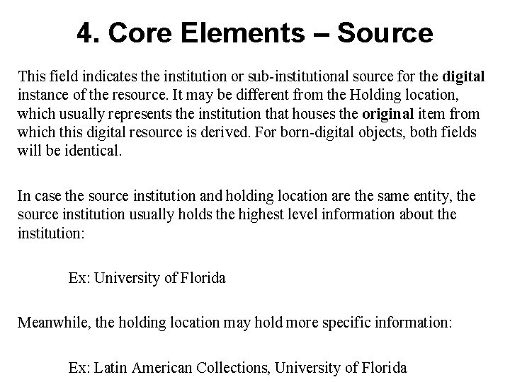 4. Core Elements – Source This field indicates the institution or sub-institutional source for